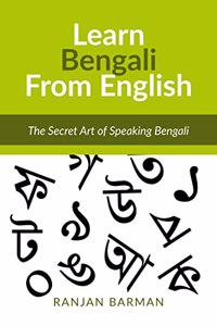 The Secret Art of Speaking Bengali: Learn Bengali From English