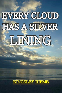 Every Cloud Has A Silver Lining