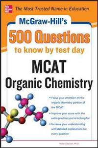 McGraw-Hill's 500 MCAT Organic Chemistry Questions to Know by Test Day