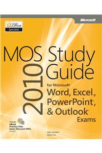 Mos 2010 Study Guide for Microsoft Word, Excel, Powerpoint, and Outlook Exams