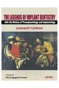 The Legends of Implant Dentistry - with The History of Transplantology and Implantology