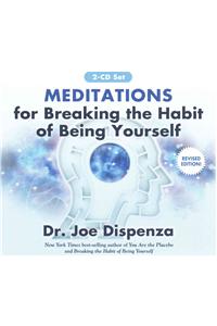 Meditations for Breaking the Habit of Being Yourself