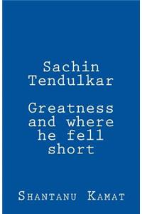 Sachin Tendulkar. Greatness and where he fell short.