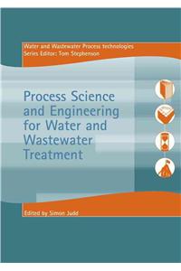 Process Science and Engineering for Water and Wastewater Treatment