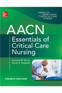 Aacn Essentials of Critical Care Nursing, Fourth Edition