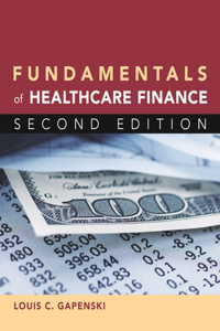 Fundamentals of Healthcare Finance, Second Edition