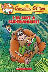GERONIMO STILTON # 43 I M NOT A SUPERMOUSE