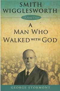 Smith Wigglesworth a Man Who Walked with God