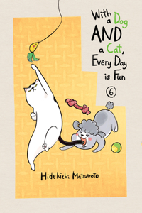 With a Dog AND a Cat, Every Day is Fun, Volume 6