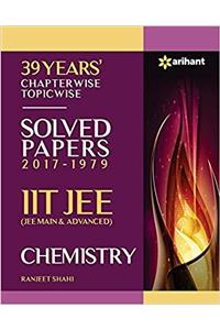 39 Years Chapterwise Topicwise Solved Papers (2017-1979) IIT JEE Chemistry
