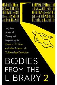Bodies from the Library 2: Forgotten Stories of Mystery and Suspense by the Queens of Crime and Other Masters of Golden Age Detection