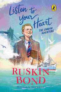 Listen to Your Heart: The London Adventure (Illustrated, Boyhood Memoir Series from Ruskin Bond)