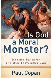 Is God a Moral Monster? – Making Sense of the Old Testament God