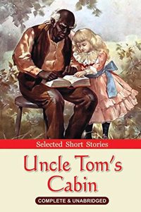 Uncle Tom'S Cabin: Selected Short Stories (Complete & Unabridged)