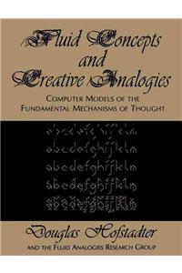 Fluid Concepts and Creative Analogies: Computer Models of the Fundamental Mechanisms of Thought