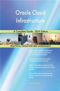 Oracle Cloud Infrastructure A Complete Guide - 2019 Edition