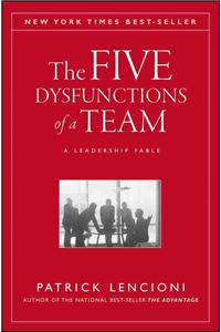 The Five Dysfunctions of a Team: A Leadership Fable
