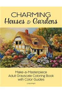Charming Houses & Gardens: Make-a-Masterpiece Adult Grayscale Coloring Book with Color Guides