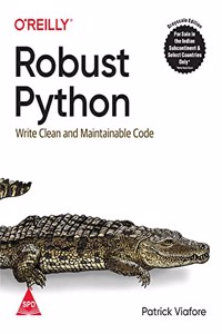 Robust Python: Write Clean and Maintainable Code (Grayscale Indian Edition)