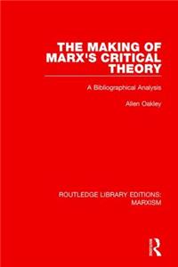 Making of Marx's Critical Theory (Rle Marxism)