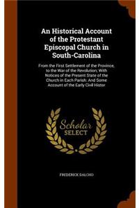 An Historical Account of the Protestant Episcopal Church in South-Carolina
