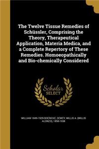 The Twelve Tissue Remedies of Schüssler, Comprising the Theory, Therapeutical Application, Materia Medica, and a Complete Repertory of These Remedies. Homoeopathically and Bio-chemically Considered
