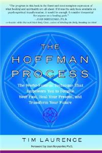 Hoffman Process: The World-Famous Technique That Empowers You to Forgive Your Past, Heal Your Present, and Transform Your Future