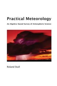 Practical Meteorology: An Algebra-based Survey of Atmospheric Science