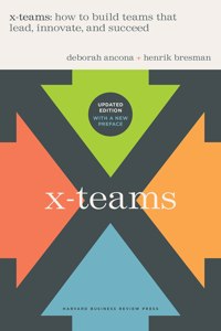 X-Teams, Updated Edition, With a New Preface : How to Build Teams That Lead, Innovate, and Succeed (Revised): How to Build Teams That Lead, Innovate, and Succeed