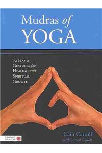 Mudras of Yoga: 72 Hand Gestures for Healing and Spiritual Growth