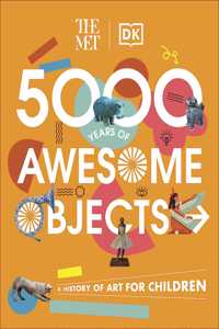 The Met 5000 Years of Awesome Objects