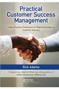 Practical Customer Success Management: A Best Practice Framework for Rapid Generation of Customer Success