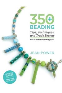 350+ Beading Tips, Techniques, and Trade Secrets