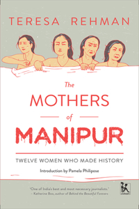 The Mothers of Manipur - Twelve Women Who Made History