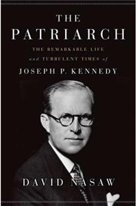 The Patriarch: The Remarkable Life and Turbulent Times of Joseph P. Kennedy