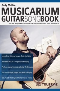 Andy McKee Musicarium Guitar Songbook: Discover Andy McKee's Techniques & Artistry in Five Acoustic Guitar Masterpieces
