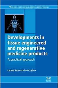 Developments in Tissue Engineered and Regenerative Medicine Products