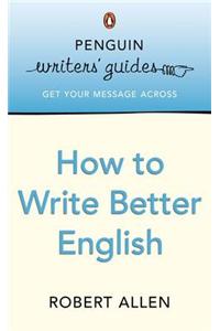 Penguin Writers' Guides: How to Write Better English