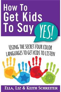 How To Get Kids To Say Yes!