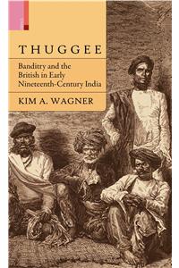 Thuggee: Banditry And The British In Early Nineteenth-Century India