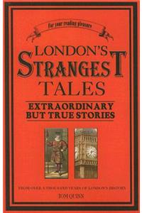 London's Strangest Tales: Extraordinary But True Stories