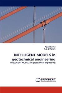 Intelligent Models in Geotechnical Engineering