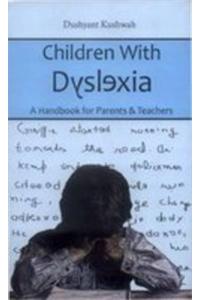 Children With Dyslexia - A Handbook for Parents & Teachers