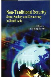Non-Traditional Security:State, Society And Democracy In South Asia