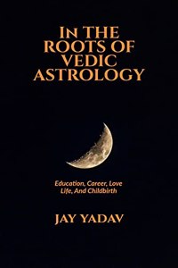 In The Roots Of Vedic Astrology: Education, Career, Love Life, And Childbirth.