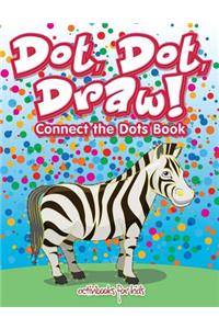 Dot, Dot, Draw! Connect the Dots Book