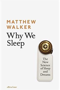 Why We Sleep: The New Science of Sleep and Dreams [Paperback] Walker, Matthew