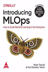 Introducing MLOps: How to Scale Machine Learning in the Enterprise (Grayscale Indian Edition)