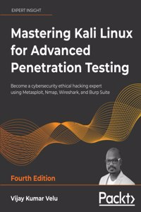 Mastering Kali Linux for Advanced Penetration Testing - Fourth Edition