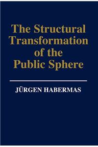 Structural Transformation of the Public Sphere - An Inquiry into a Category of Bourgeois Society